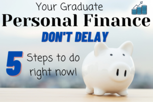 Your graduate personal finance. Don't Delay. 5 Steps to do right now! Background shows a white piggy bank
